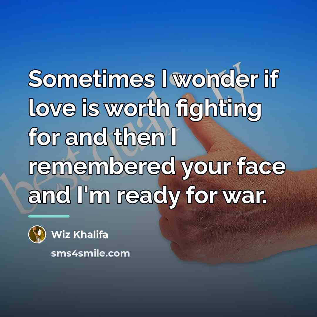 “Sometimes I wonder if love is worth fighting for and…” quote by Wiz Khalifa