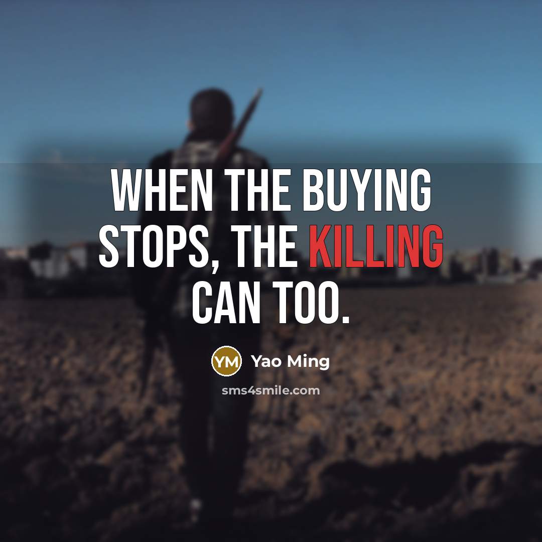 “When the buying stops, the killing can too.…” quote by Yao Ming