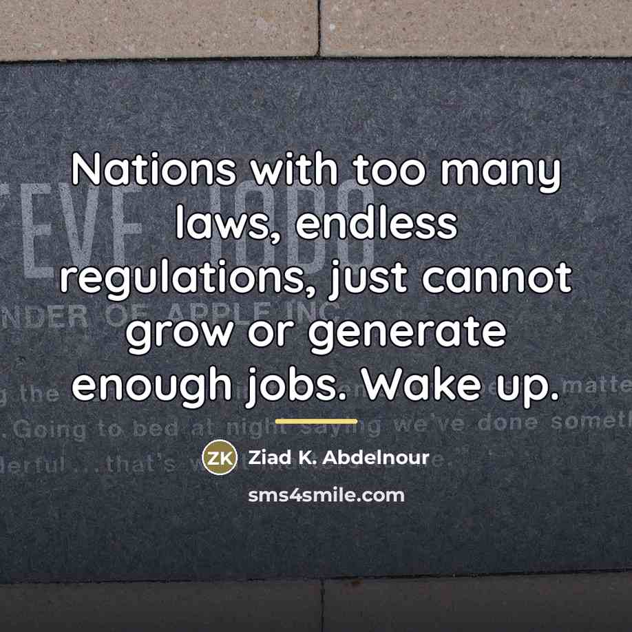 “Nations with too many laws, endless regulations, just cannot grow…” quote by Ziad K. Abdelnour
