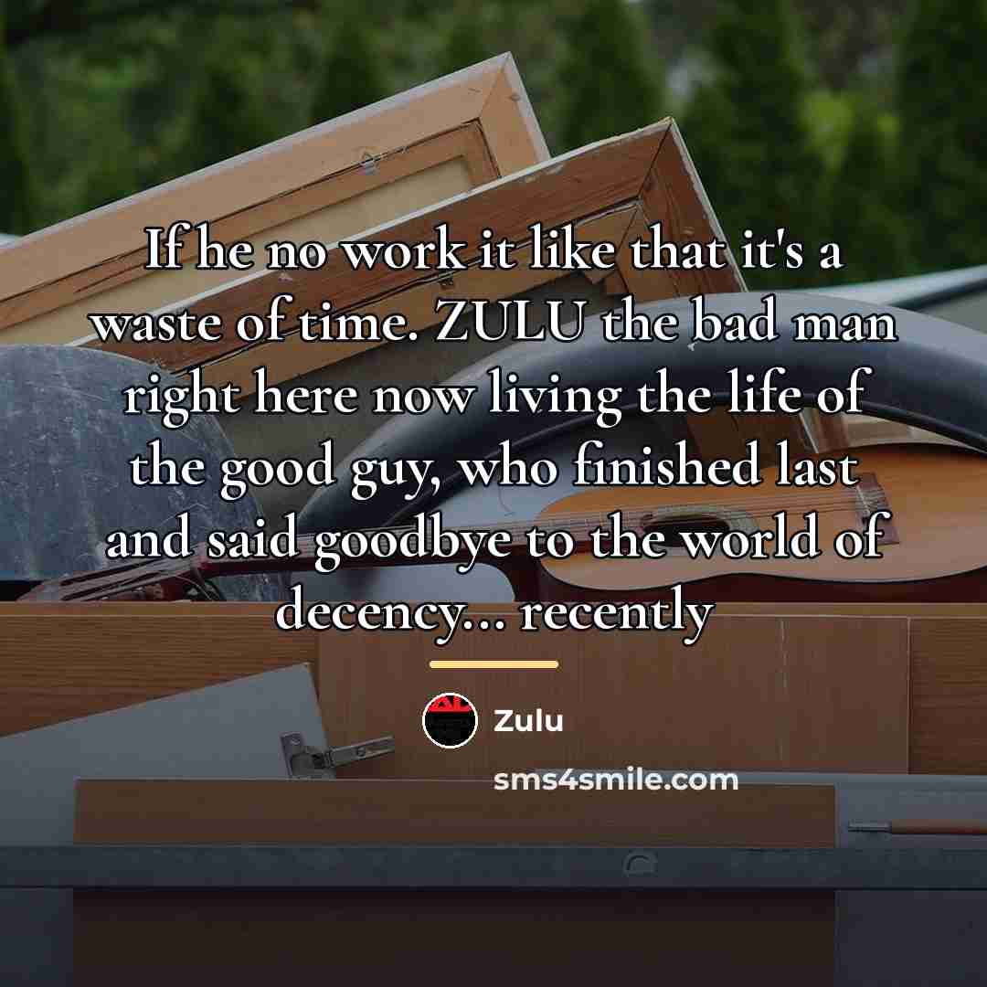 “If he no work it like that it's a waste…” quote by Zulu