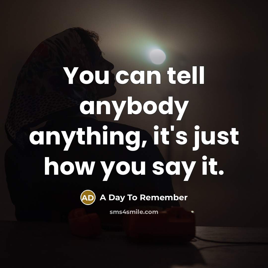 “You can tell anybody anything, it's just how you say…” quote by A Day To Remember