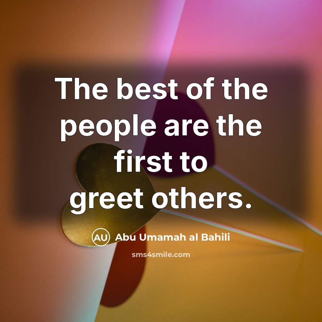 “The best of the people are the first to greet…” quote by Abu Umamah al Bahili