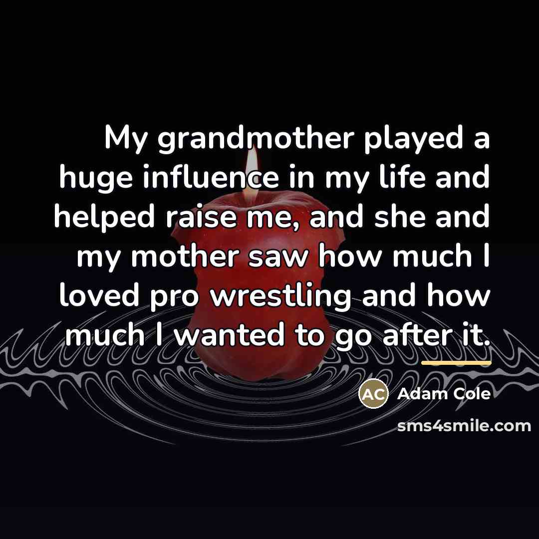 “My grandmother played a huge influence in my life and…” quote by Adam Cole