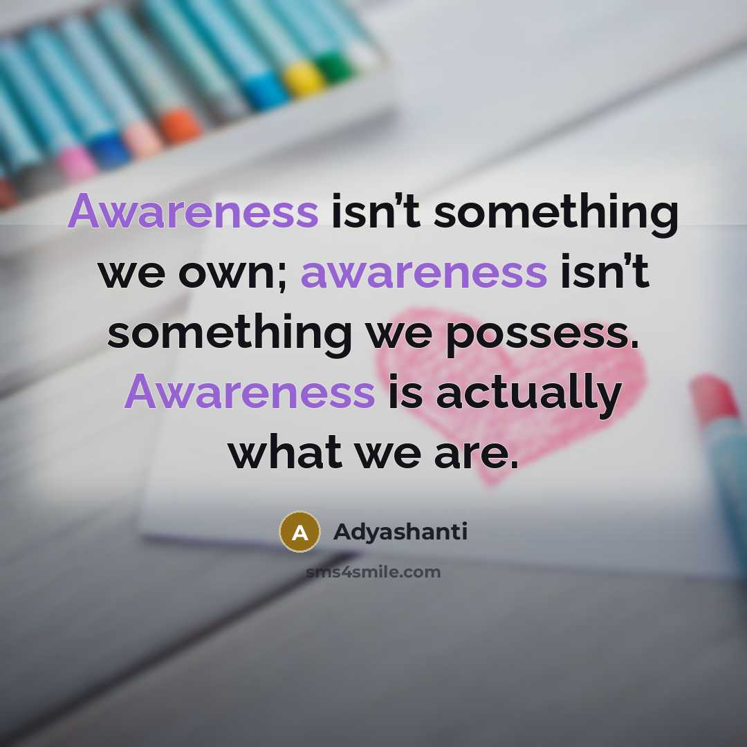 “Awareness isn’t something we own; awareness isn’t something we possess.…” quote by Adyashanti