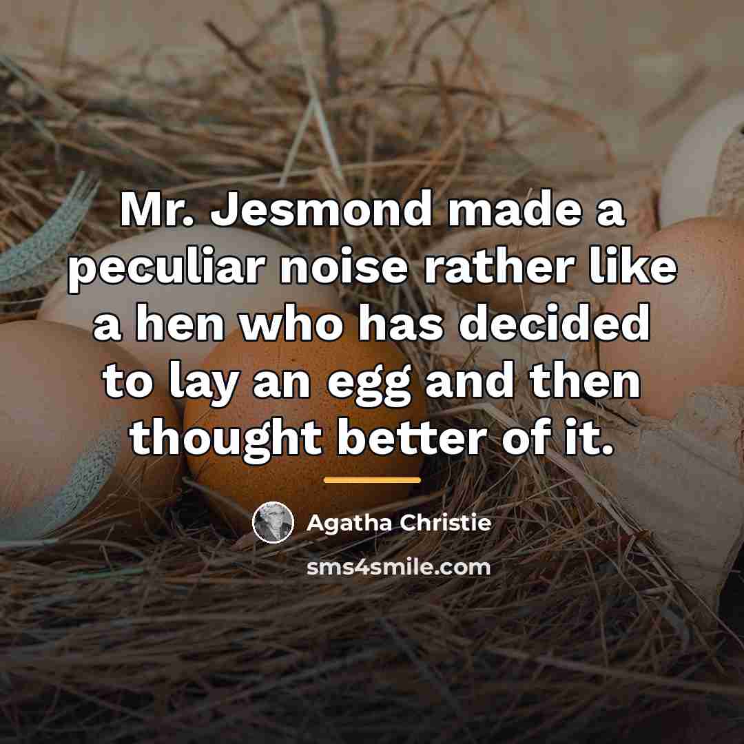“Mr. Jesmond made a peculiar noise rather like a hen…” quote by Agatha Christie