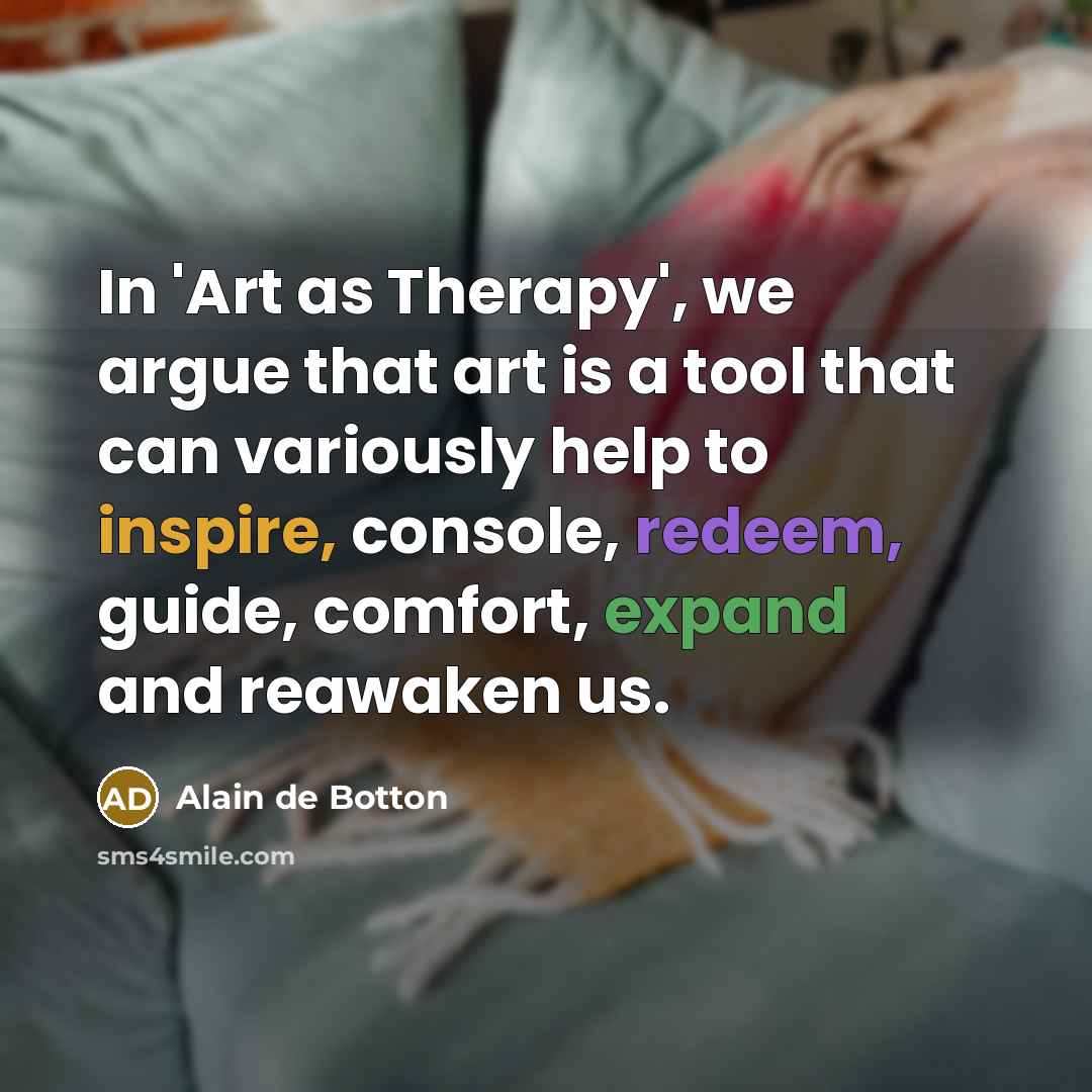 “In 'Art as Therapy', we argue that art is a…” quote by Alain de Botton