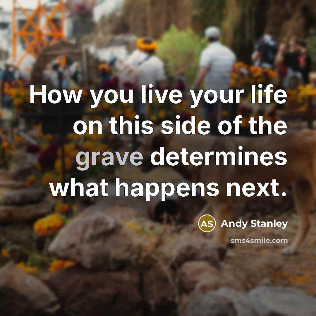“How you live your life on this side of the…” quote by Andy Stanley