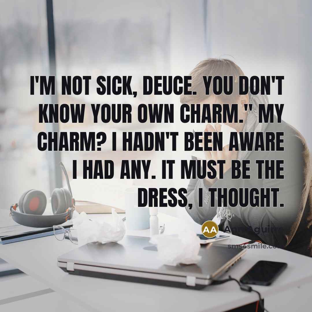 “I'm not sick, Deuce. You don't know your own charm."…” quote by Ann Aguirre
