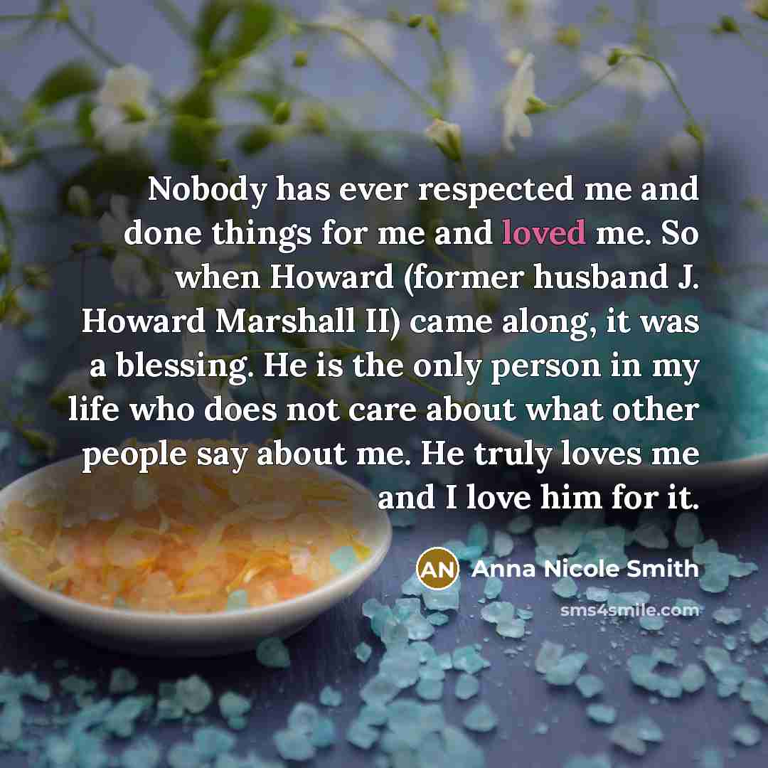 “Nobody has ever respected me and done things for me…” quote by Anna Nicole Smith
