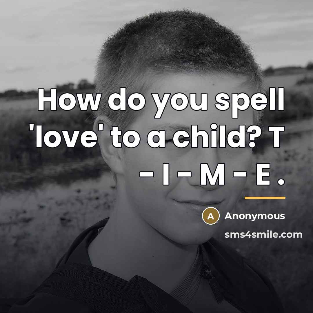 “How do you spell 'love' to a child? T -…” quote by Anonymous