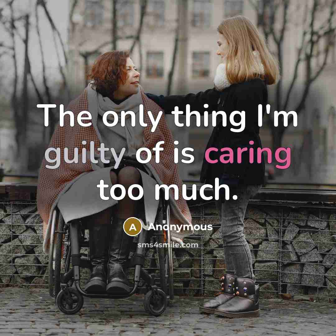 “The only thing I'm guilty of is caring too much.…” quote by Anonymous