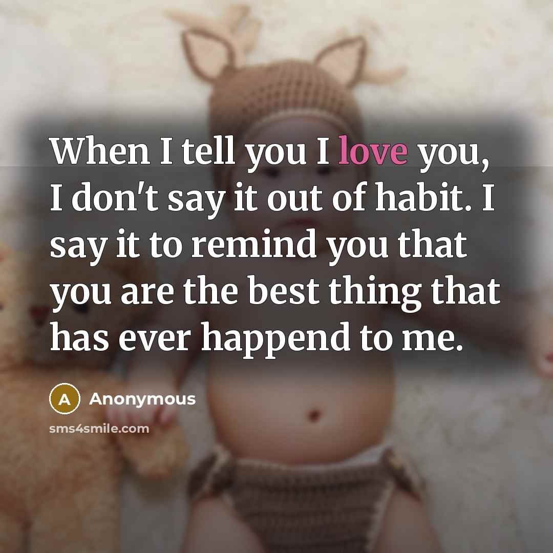 “When I tell you I love you, I don't say…” quote by Anonymous