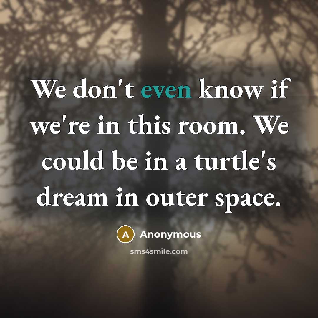 “We don't even know if we're in this room. We…” quote by Anonymous