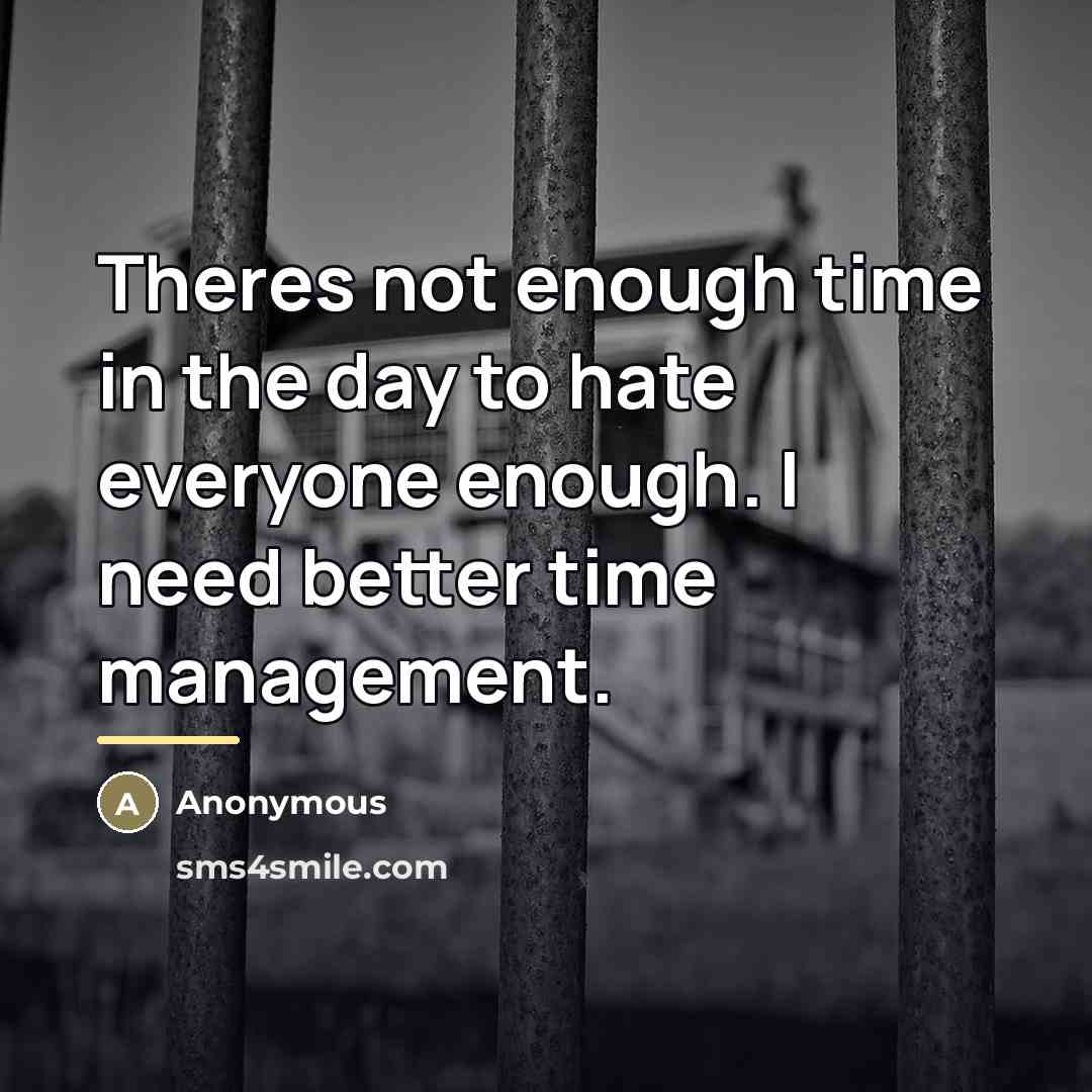 “Theres not enough time in the day to hate everyone…” quote by Anonymous