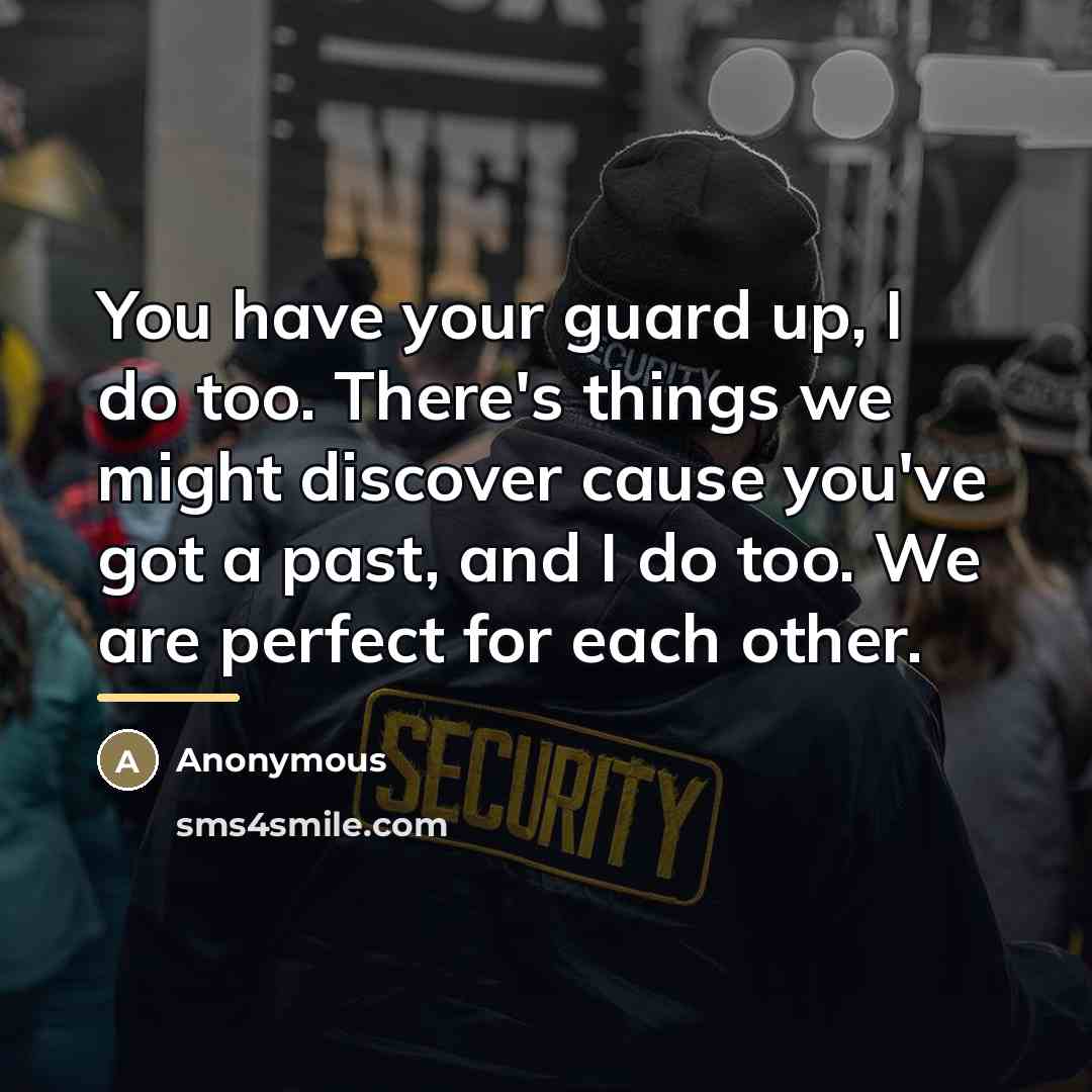 “You have your guard up, I do too. There's things…” quote by Anonymous