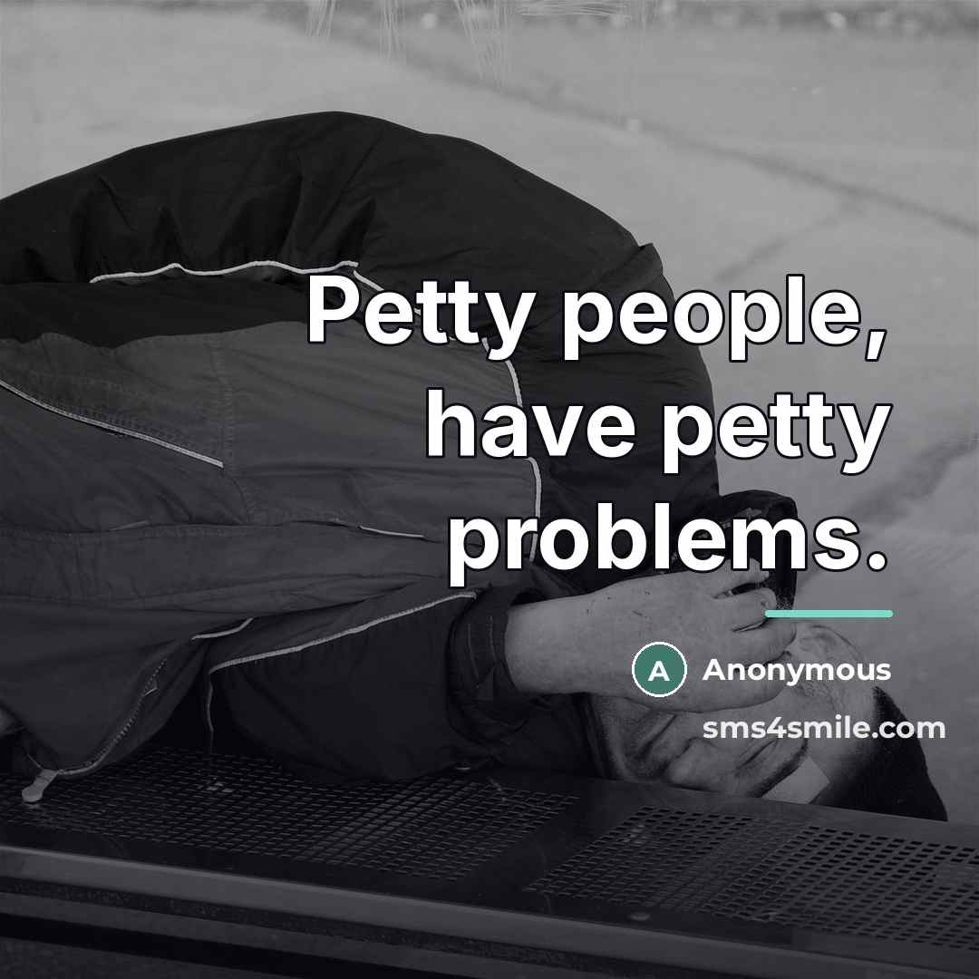 “Petty people, have petty problems.…” quote by Anonymous