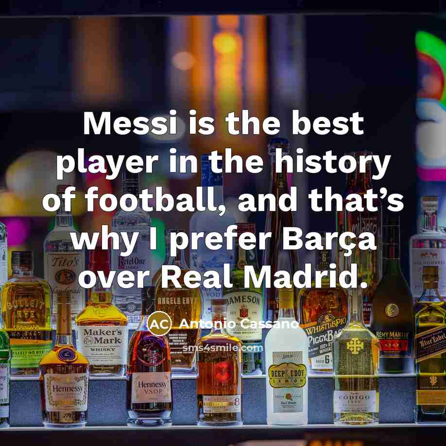 “Messi is the best player in the history of football,…” quote by Antonio Cassano