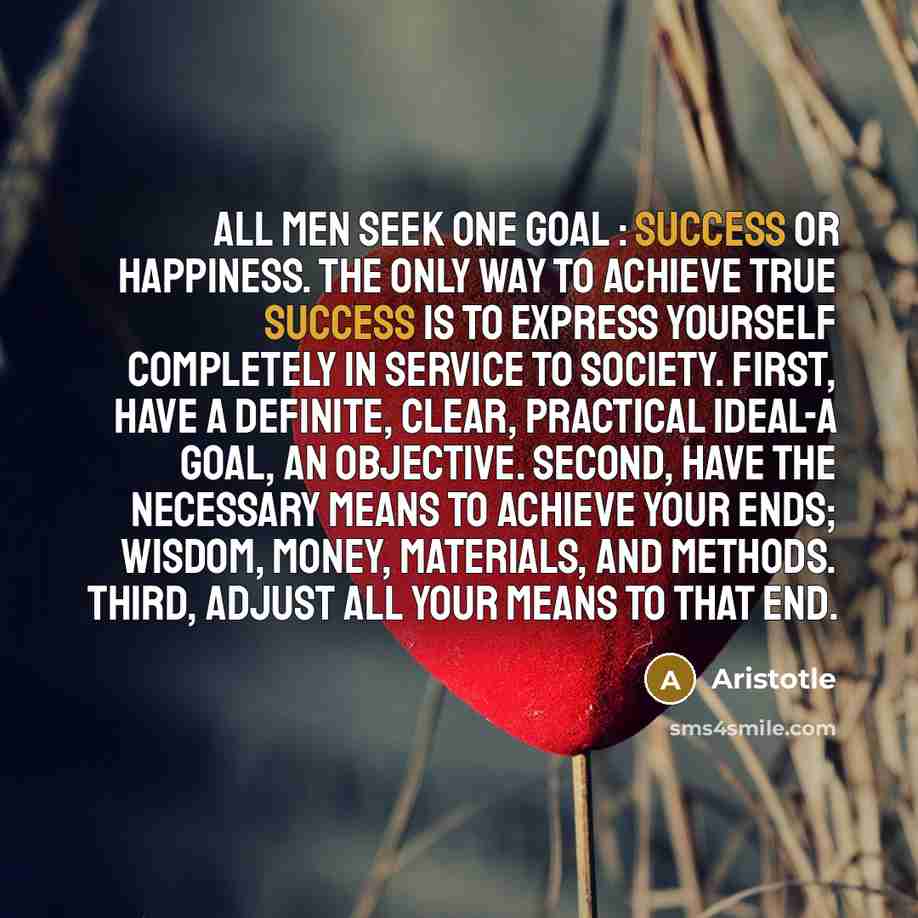 “All men seek one goal : success or happiness. The…” quote by Aristotle