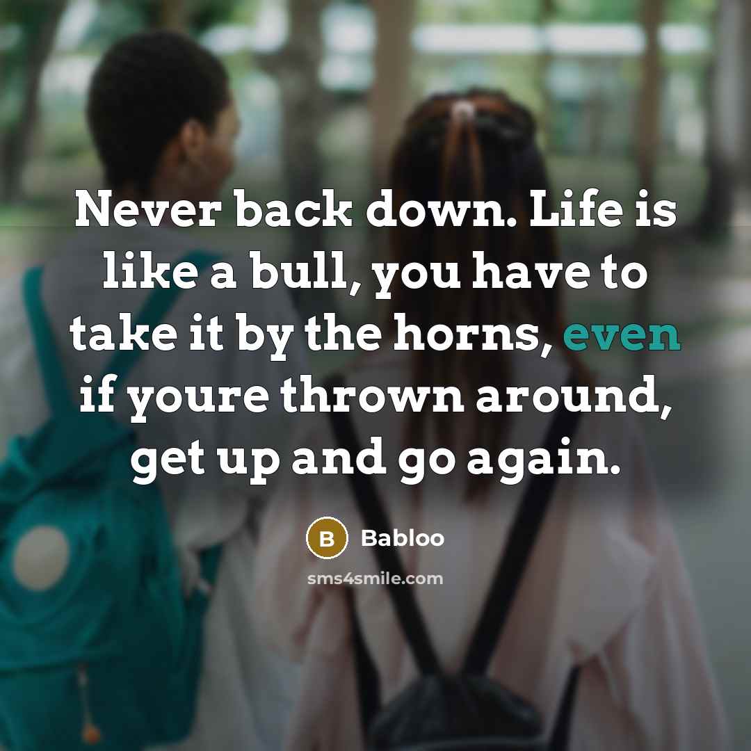 “Never back down. Life is like a bull, you have…” quote by Babloo