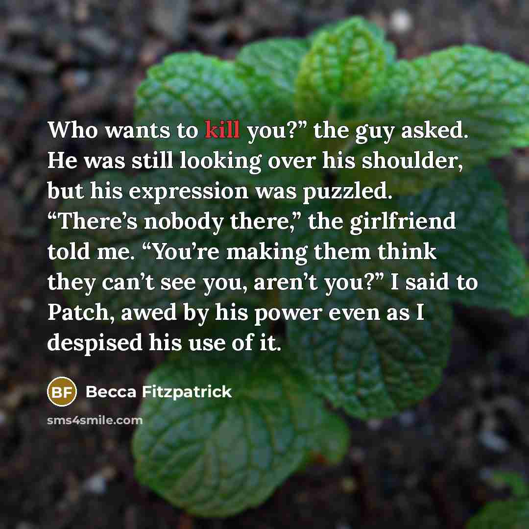 “Who wants to kill you?” the guy asked. He was…” quote by Becca Fitzpatrick