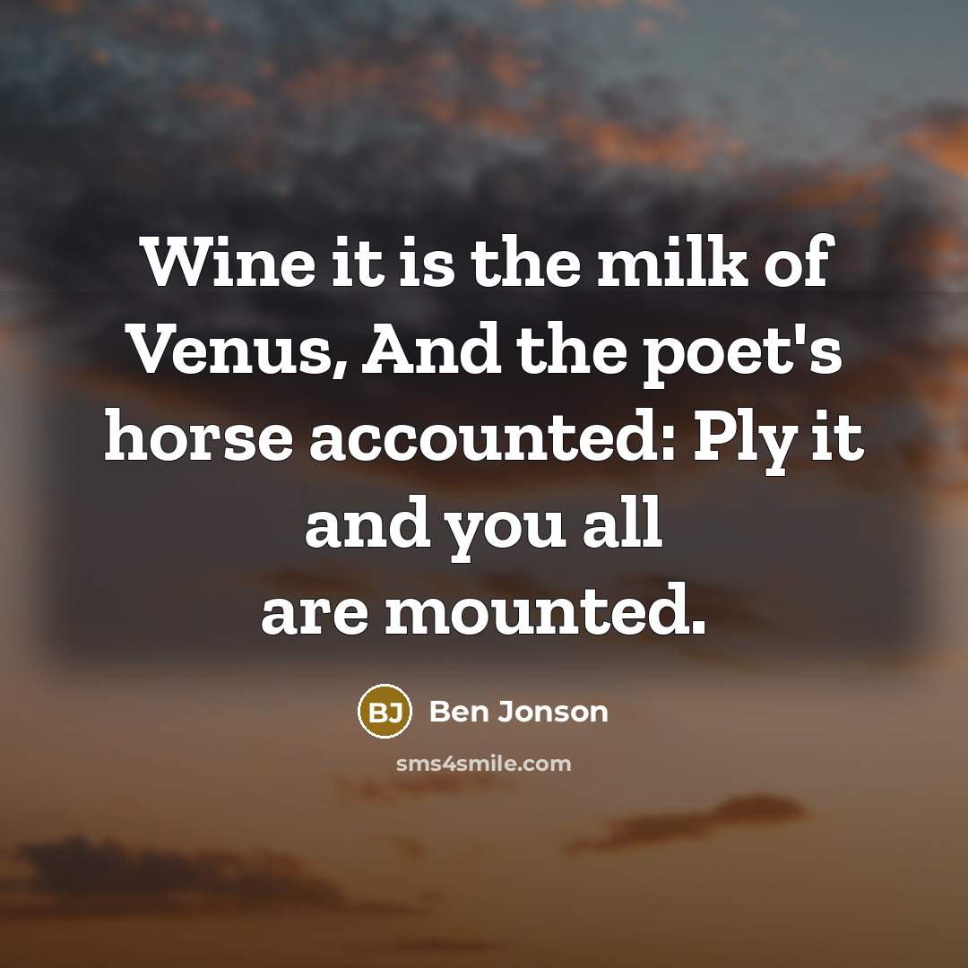 “Wine it is the milk of Venus, And the poet's…” quote by Ben Jonson