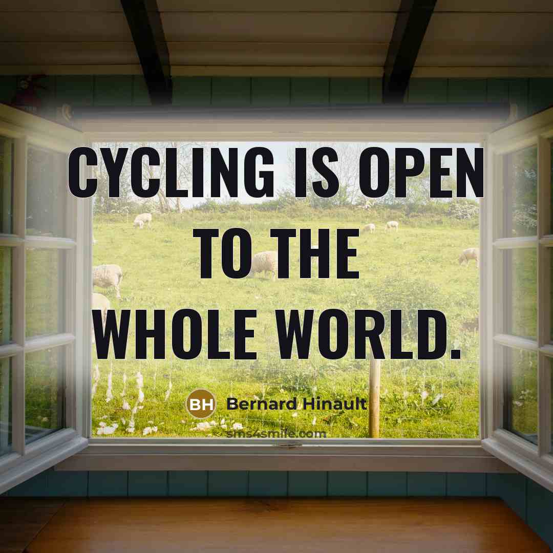 “Cycling is open to the whole world.…” quote by Bernard Hinault