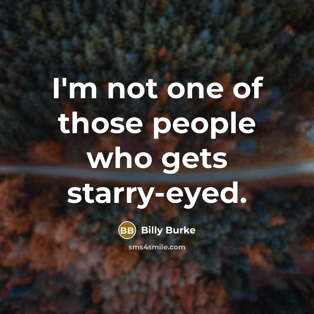 “I'm not one of those people who gets starry-eyed.…” quote by Billy Burke
