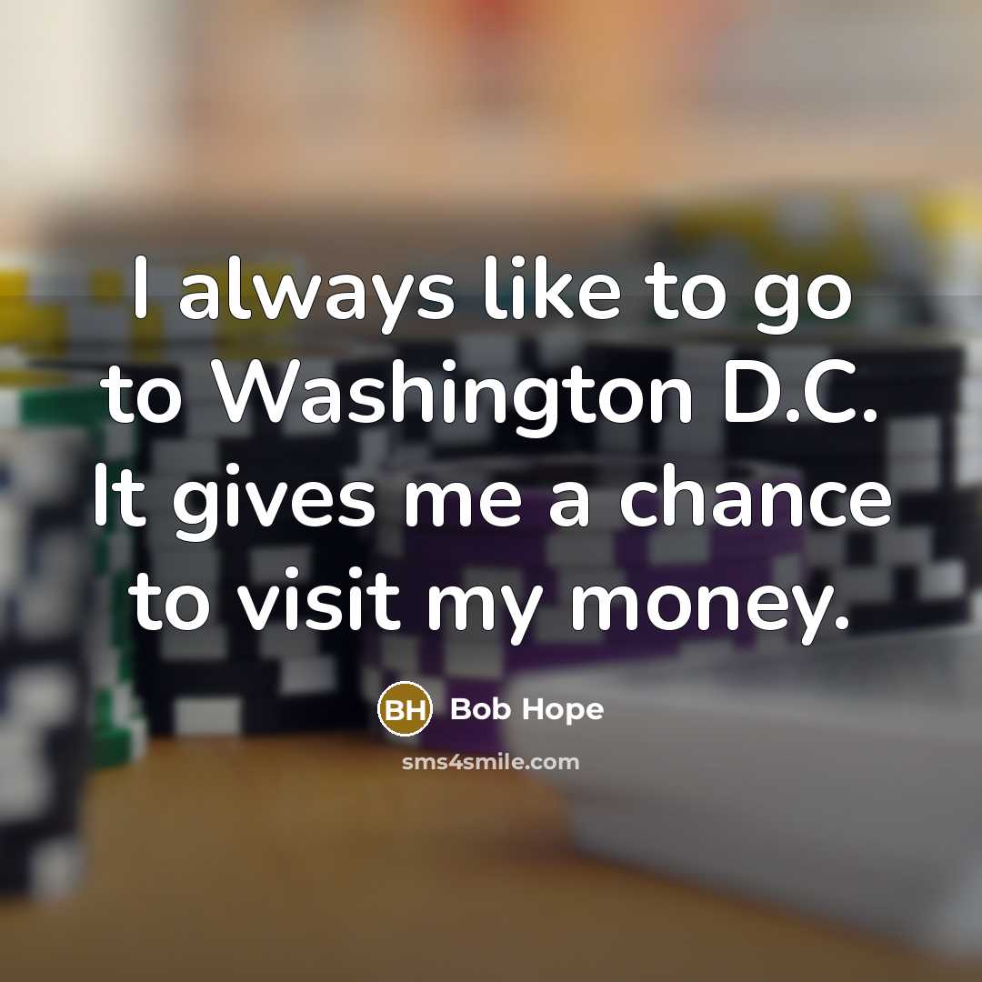 “I always like to go to Washington D.C. It gives…” quote by Bob Hope
