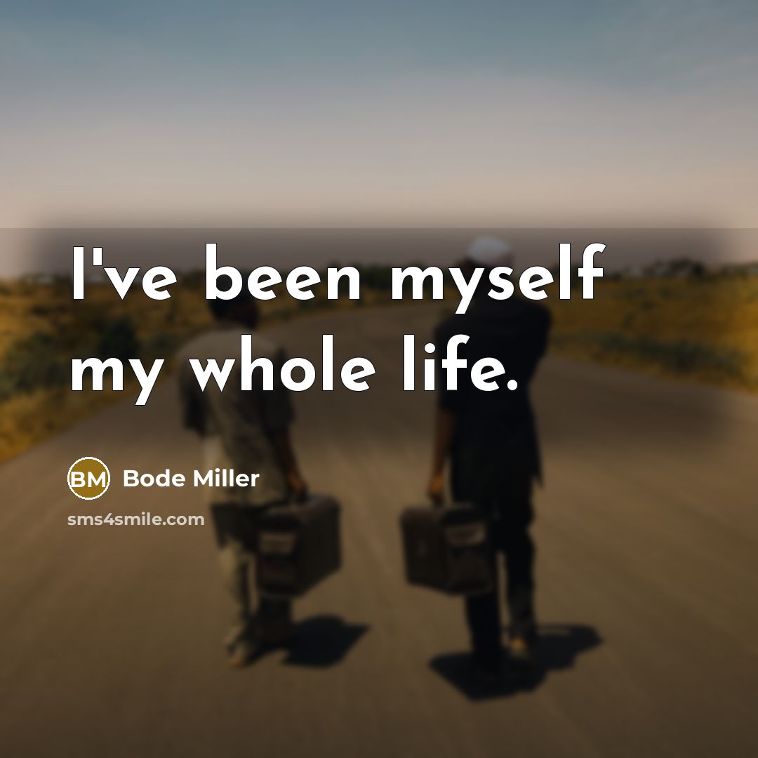 “I've been myself my whole life.…” quote by Bode Miller
