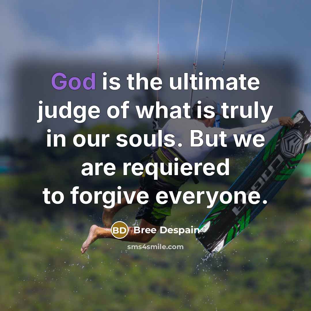 “God is the ultimate judge of what is truly in…” quote by Bree Despain
