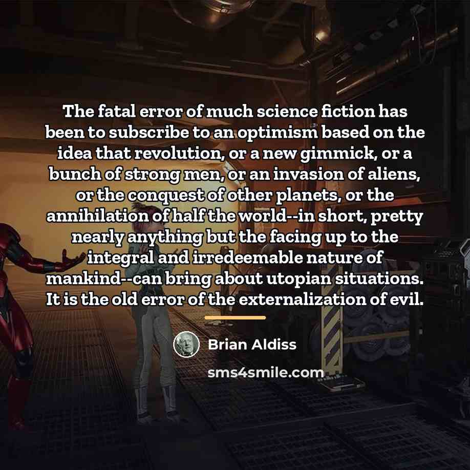 “The fatal error of much science fiction has been to…” quote by Brian Aldiss