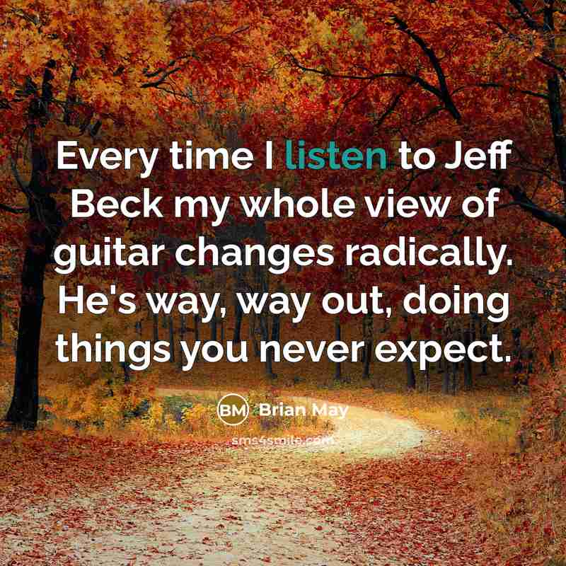 “Every time I listen to Jeff Beck my whole view…” quote by Brian May