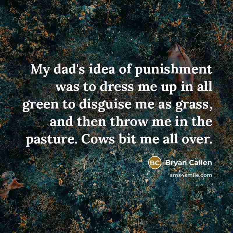 “My dad's idea of punishment was to dress me up…” quote by Bryan Callen