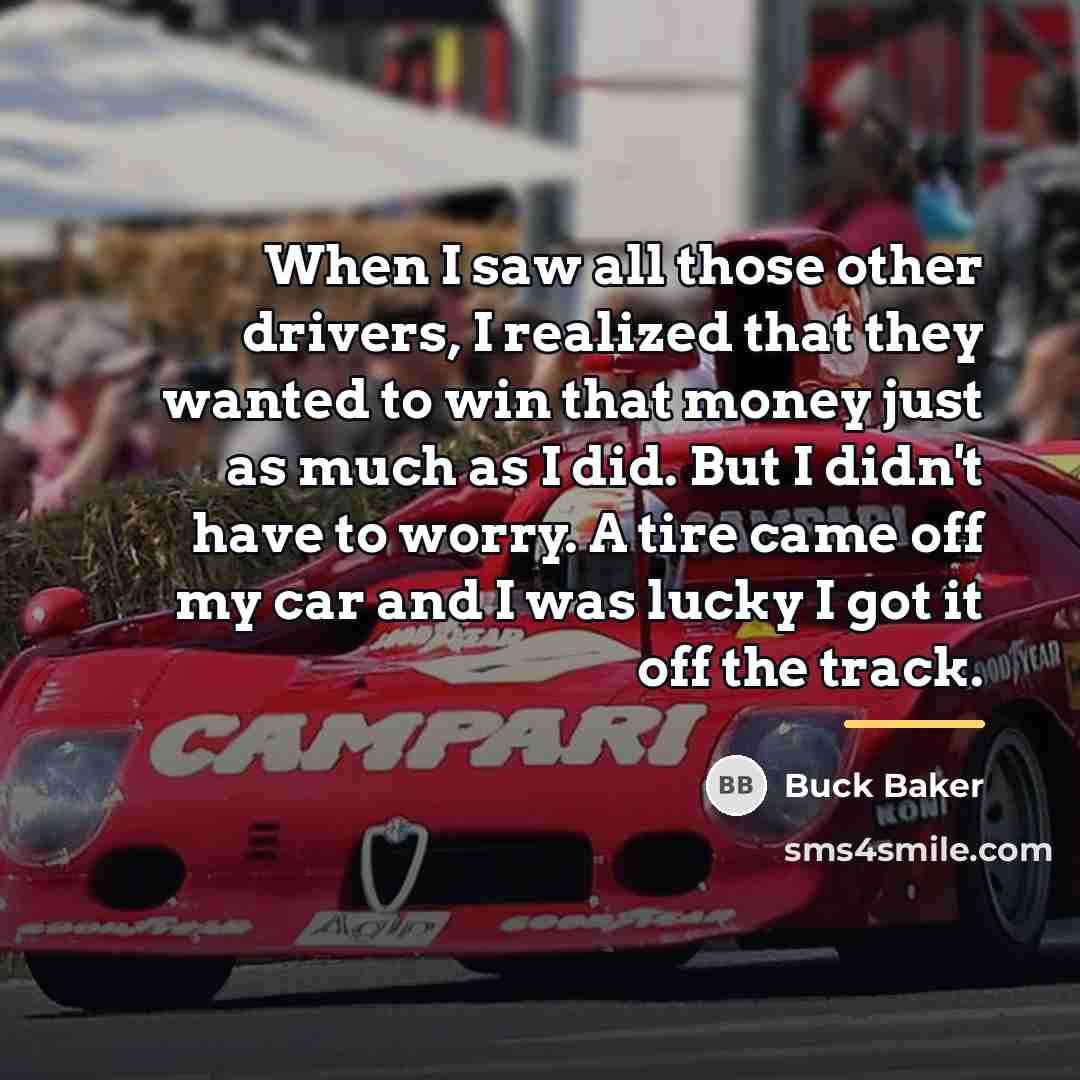 “When I saw all those other drivers, I realized that…” quote by Buck Baker