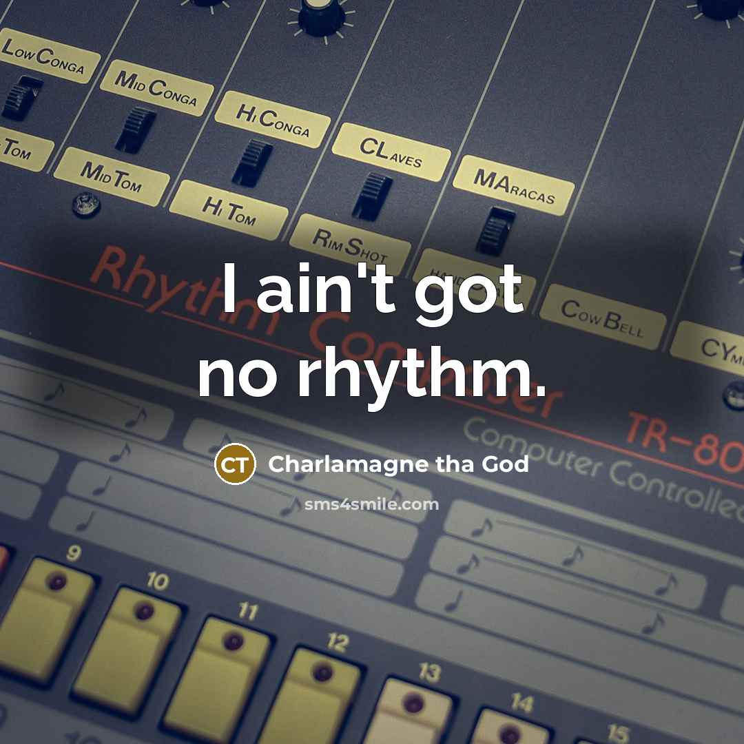 “I ain't got no rhythm.…” quote by Charlamagne tha God