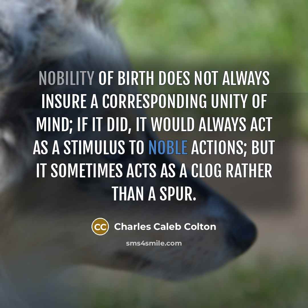 “Nobility of birth does not always insure a corresponding unity…” quote by Charles Caleb Colton