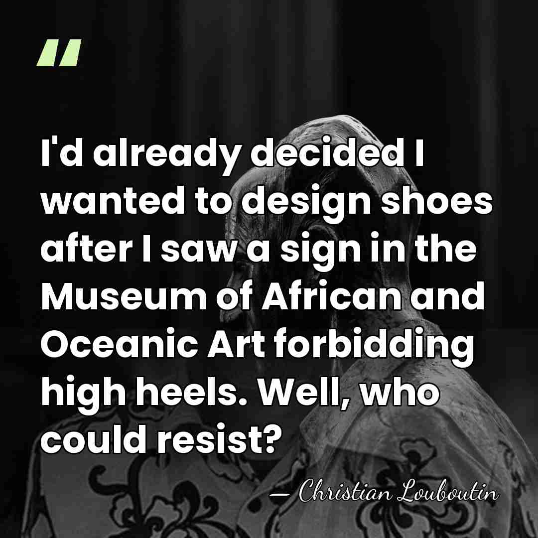 I'd already decided I wanted to design shoes after I saw a&hellip; - Christian Louboutin