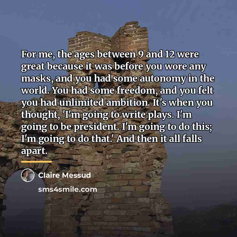 “For me, the ages between 9 and 12 were great…” quote by Claire Messud