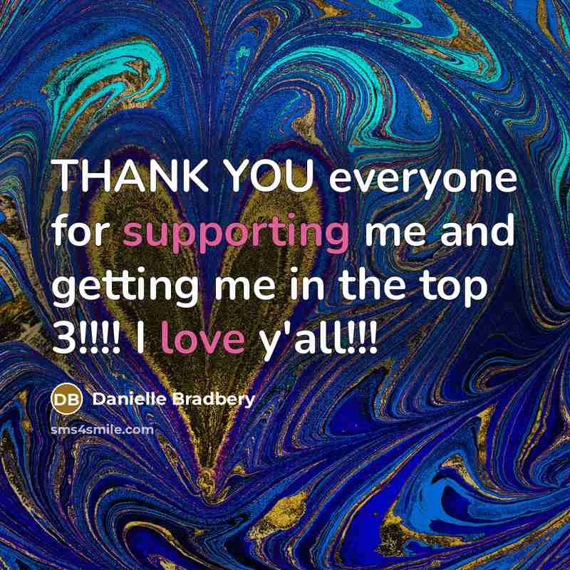 “THANK YOU everyone for supporting me and getting me in the top 3!!!! I love y'all!!!” quote by Danielle Bradbery