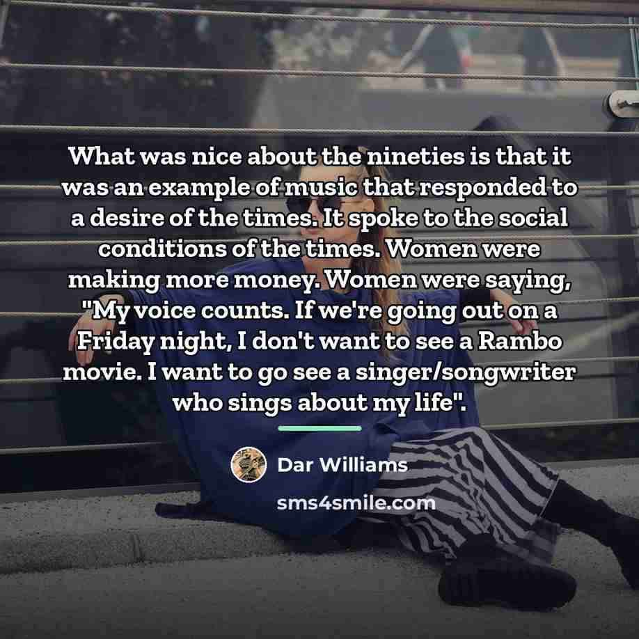 “What was nice about the nineties is that it was…” quote by Dar Williams