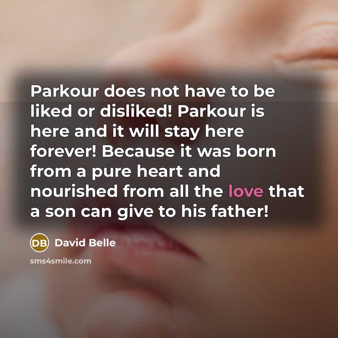 “Parkour does not have to be liked or disliked! Parkour…” quote by David Belle