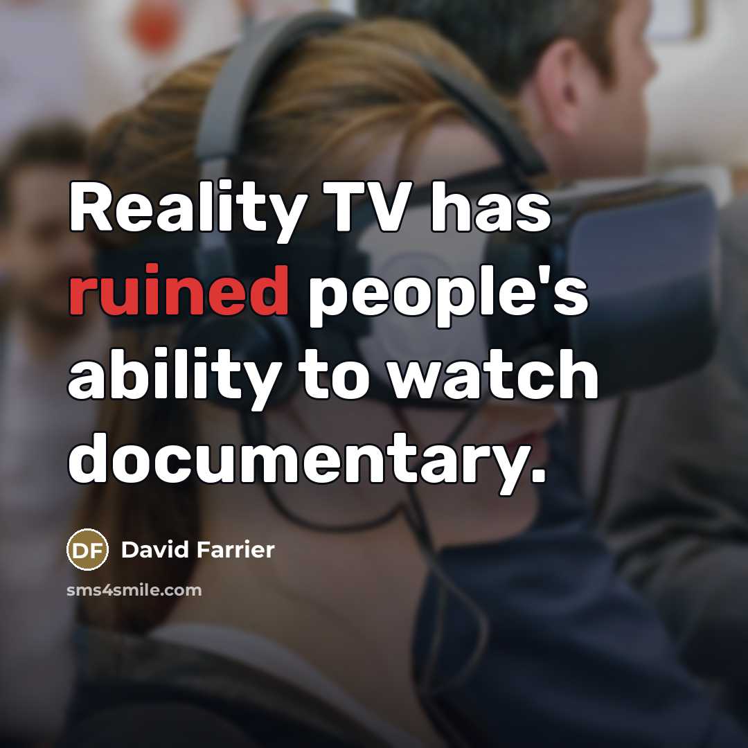 “Reality TV has ruined people's ability to watch documentary.…” quote by David Farrier