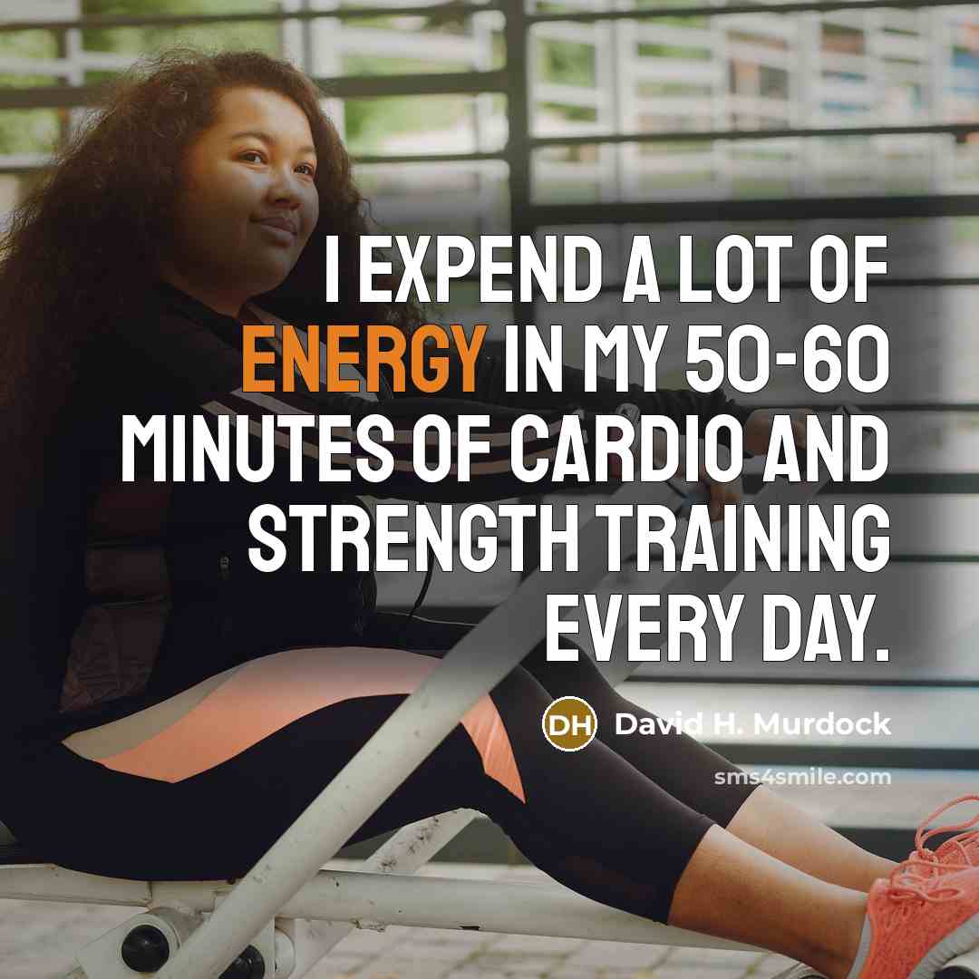 “I expend a lot of energy in my 50-60 minutes…” quote by David H. Murdock