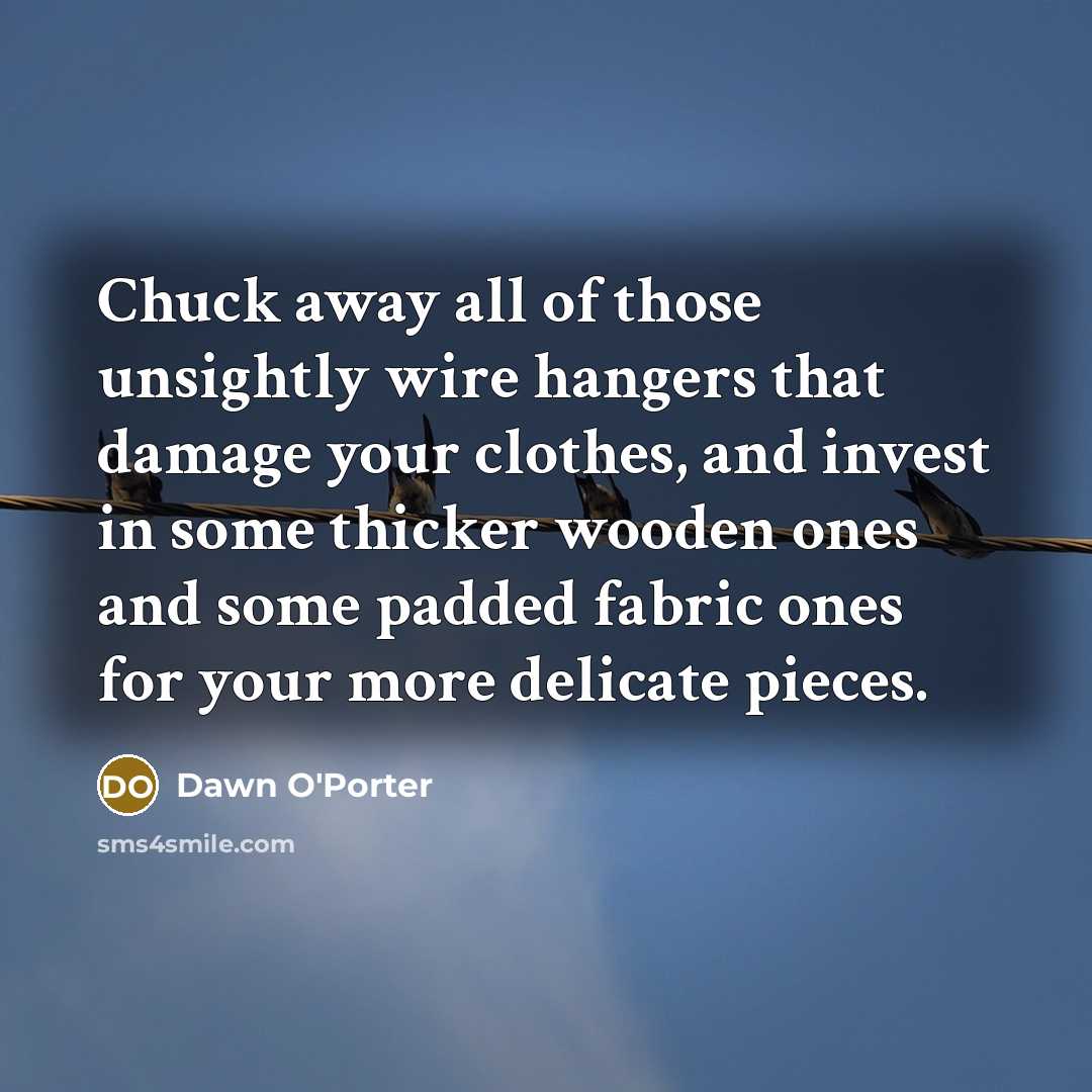 “Chuck away all of those unsightly wire hangers that damage…” quote by Dawn O'Porter