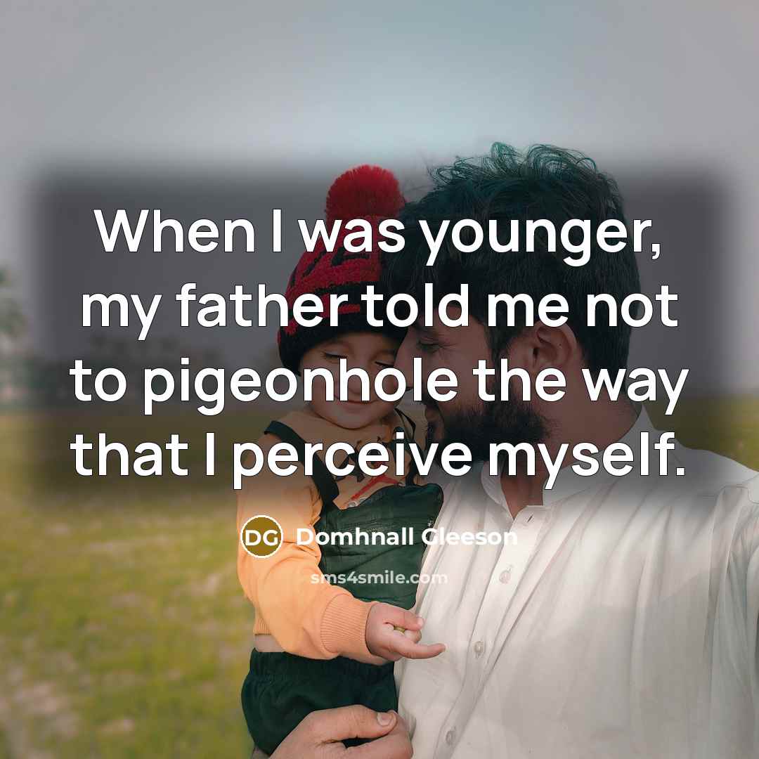 “When I was younger, my father told me not to…” quote by Domhnall Gleeson