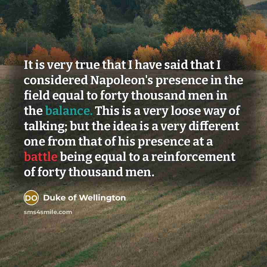 “It is very true that I have said that I…” quote by Duke of Wellington
