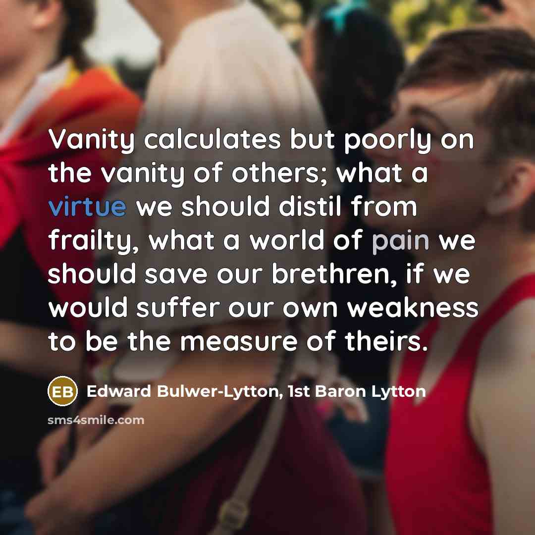 “Vanity calculates but poorly on the vanity of others; what…” quote by Edward Bulwer-Lytton, 1st Baron Lytton