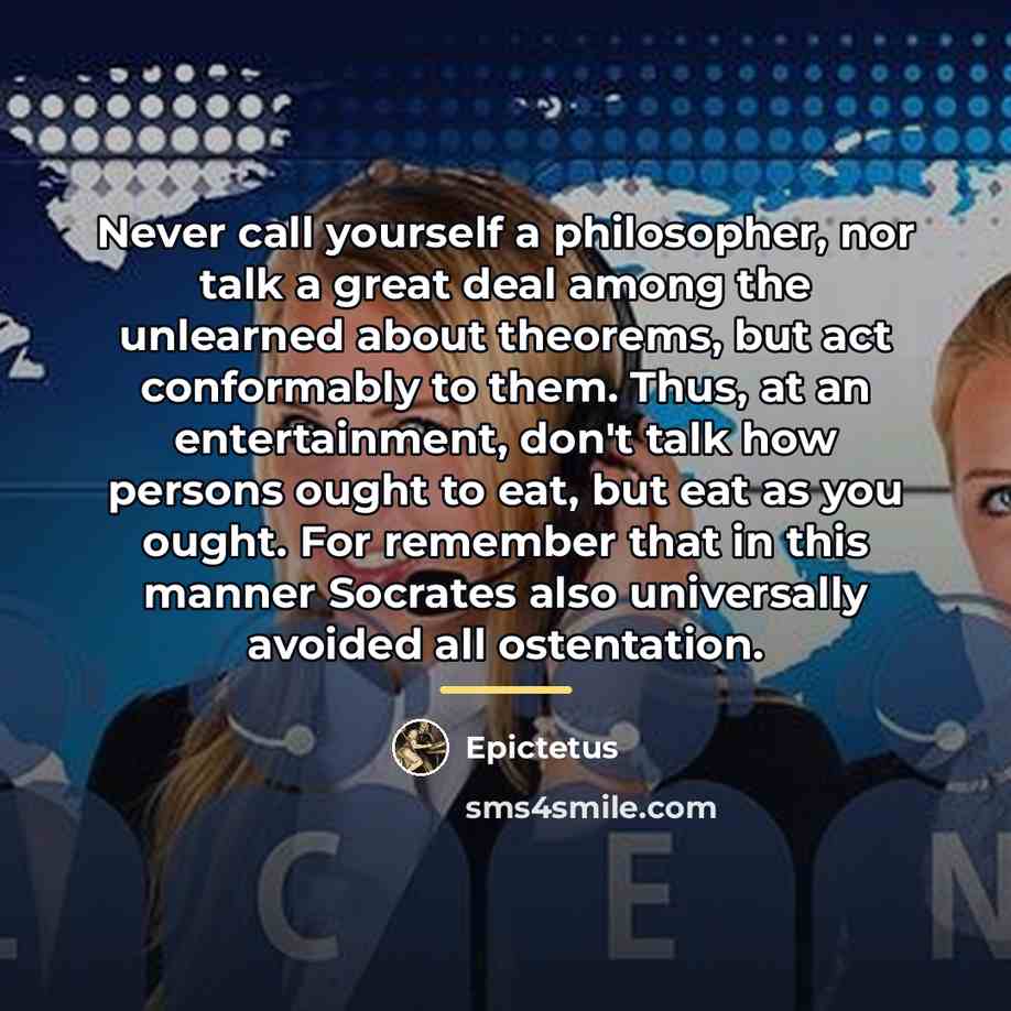 “Never call yourself a philosopher, nor talk a great deal…” quote by Epictetus