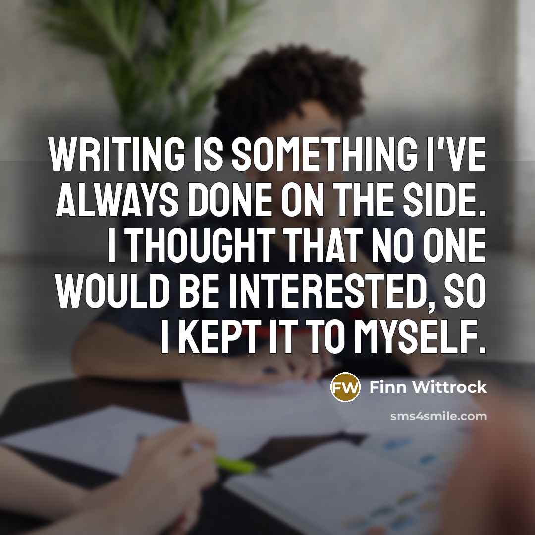 “Writing is something I've always done on the side. I…” quote by Finn Wittrock