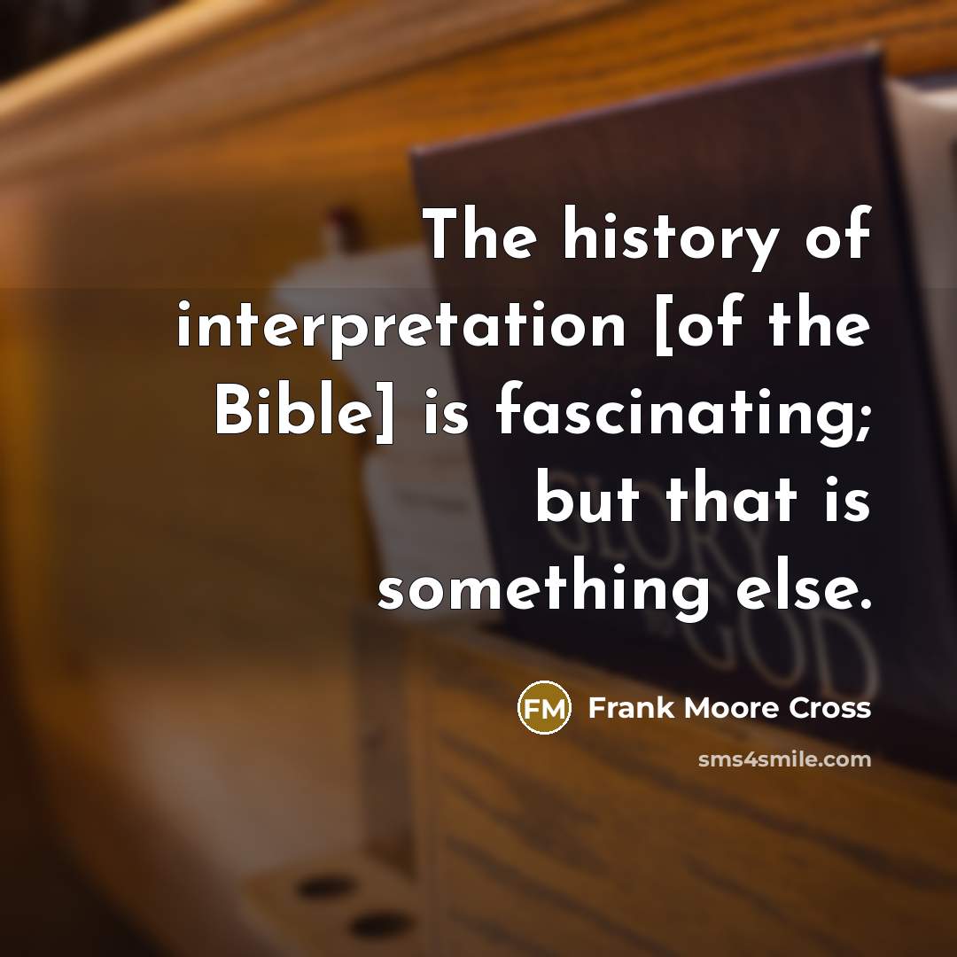 “The history of interpretation [of the Bible] is fascinating; but…” quote by Frank Moore Cross